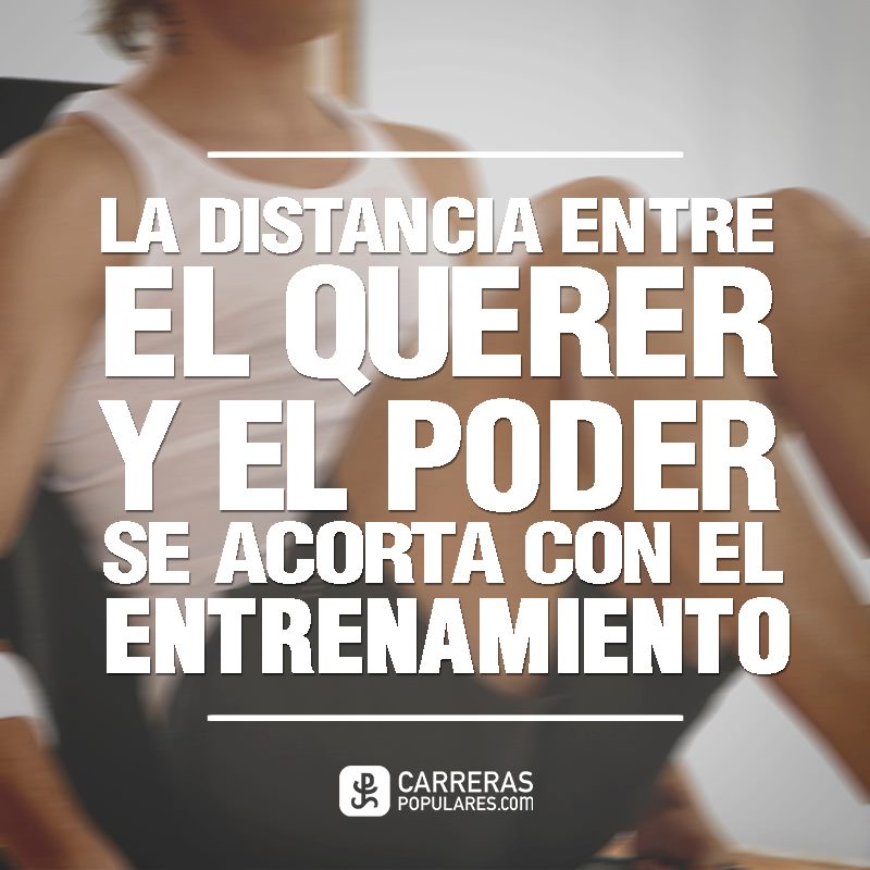 La distancia entre el querer y el poder se acorta con el entrenamiento.