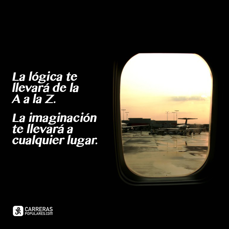 La lógica te llevará de la A a la Z. La imaginación te llevará a cualquier lugar