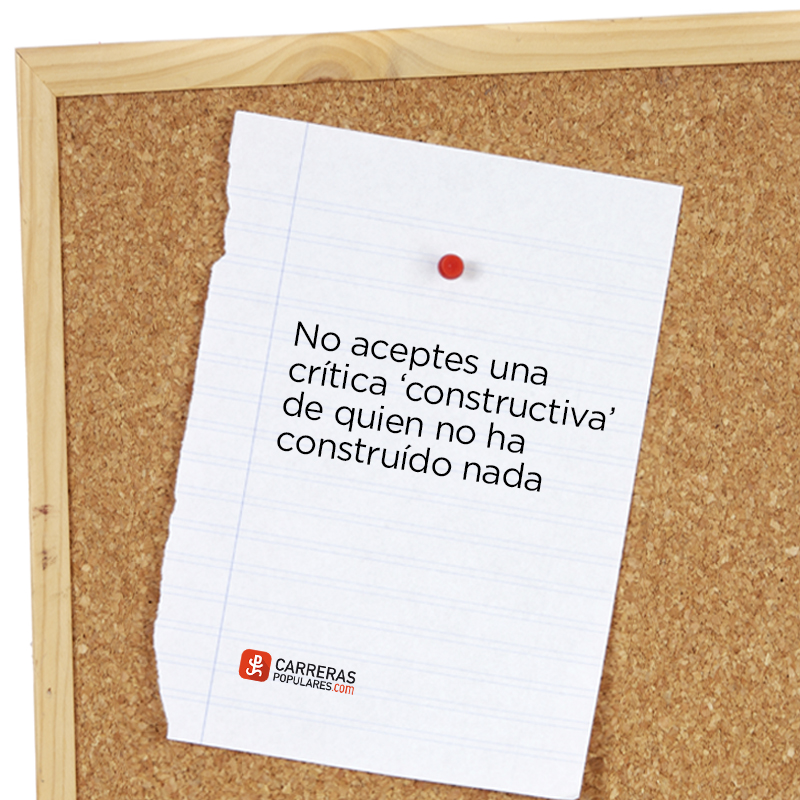 No aceptes una crítica 'constructiva' de quien no ha construido nada
