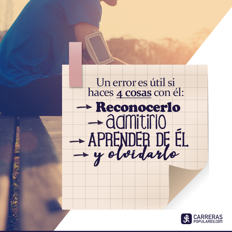 Un error es útil si haces cuatro cosas con él: reconocerlo, admitirlo, aprender de él y olvidarlo.